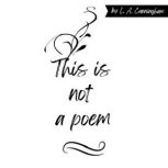 This is not a poem, L. A. Cunningham