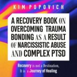 A Recovery Book on Overcoming Trauma ..., Kim Popovich