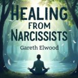 Healing from Narcissists Your Path t..., Gareth Elwood