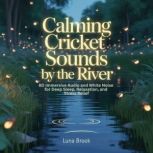 Calming Cricket Sounds by the River, Luna Brook