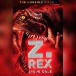 The Hunting, Book 1 Z. Rex, Steve Cole