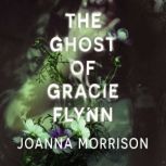 The Ghost of Gracie Flynn, Joanna Morrison