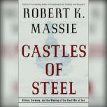 Castles of Steel Britain, Germany, and the Winning of the Great War at Sea, Robert K. Massie