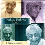 Truth is a Pathless Land, J. Krishnamurti
