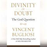 Divinity of Doubt The God Question, Vincent Bugliosi