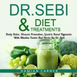 Dr. Sebi Diet & Treatments Body Detox, Disease Prevention, Gastric Band Hypnosis With Alkaline Foods And Herbs By Dr. Sebi, Damian Carner