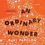 An Ordinary Wonder A Novel, Buki Papillon