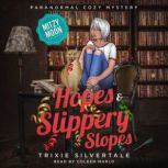 Hopes and Slippery Slopes Paranormal Cozy Mystery, Trixie Silvertale