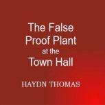 The False Proof Plant at the Town Hal..., Haydn Thomas