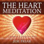 The Heart Meditation, Jem Friar