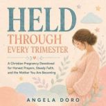 Held Through Every Trimester, Angela Doro
