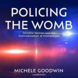 Policing the Womb, Michele Goodwin