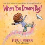 When You Dream Big!, Peter H. Reynolds