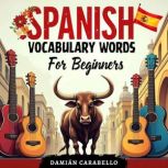 Spanish Vocabulary Words For Beginner..., Damian Carabello