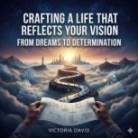 Crafting a Life That Reflects Your Vi..., Victoria David