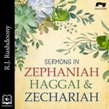 Sermons in Zephaniah, Haggai, and Zec..., R. J. Rushdoony