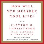 How Will You Measure Your Life?, Clayton M. Christensen