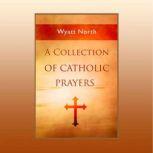 A Collection of Catholic Prayers, Wyatt North