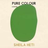 Pure Colour, Sheila Heti