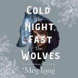 Cold the Night, Fast the Wolves, Meg Long