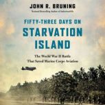 FiftyThree Days on Starvation Island..., John R Bruning