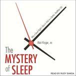 The Mystery of Sleep Why a Good Night's Rest Is Vital to a Better, Healthier Life, MD Kryger