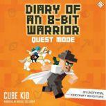 Diary of an 8-Bit Warrior: Quest Mode An Unofficial Minecraft Adventure, Cube Kid