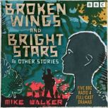 Broken Wings and Bright Stars  other..., Mike Walker