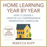 Home Learning Year by Year, Revised a..., Rebecca Rupp