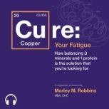 Cure Your Fatigue, Morley M. Robbins MBA CHC