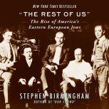 The Rest of Us The Rise of America's Eastern European Jews, Stephen Birmingham
