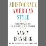 Aristocracy, American Style, Nancy Isenberg