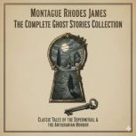 The Complete Ghost Stories Collection..., Montague Rhodes James