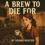 A Brew to Die For A Cozy Mystery of ..., Hoang Nguyen