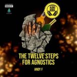 The Twelve Steps for Agnostics, Andy F