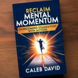 Reclaim Mental Momentum, Caleb David