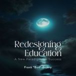 Redesigning Education A New Paradigm..., Frank Bud OLery