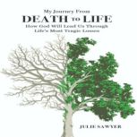 My Journey from Death to Life, Julie Sawyer