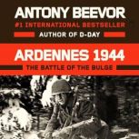 Ardennes 1944 The Battle of the Bulge, Antony Beevor