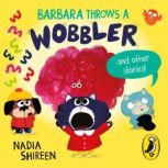 Barbara Throws a Wobbler and Other St..., Nadia Shireen