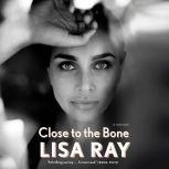 Close to the Bone, Lisa Ray