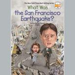 What Was the San Francisco Earthquake..., Dorothy Hoobler