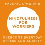 Mindfulness for Worriers, Padraig OMorain