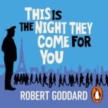This is the Night They Come For You, Robert Goddard
