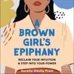 A Brown Girls Epiphany, Aurelia Davila Pratt
