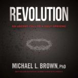 Revolution An Urgent Call to a Holy Uprising, Michael L. Brown
