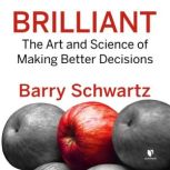 Brilliant: The Art and Science of Making Better Decisions, Barry Schwartz