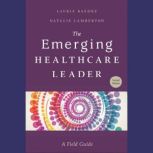 The Emerging Healthcare Leader A Fie..., Natalie Lamberton