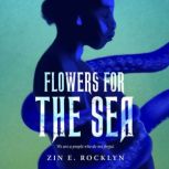 Flowers for the Sea, Zin E. Rocklyn