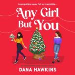 Any Girl But You, Dana Hawkins